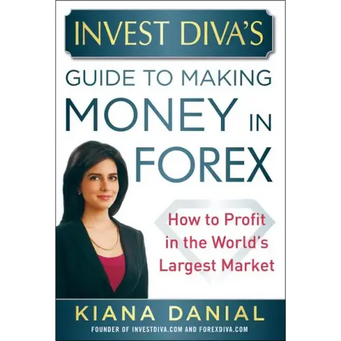 Invest Diva's Guide to Making Money in Forex: How to Profit in the World's Largest Market