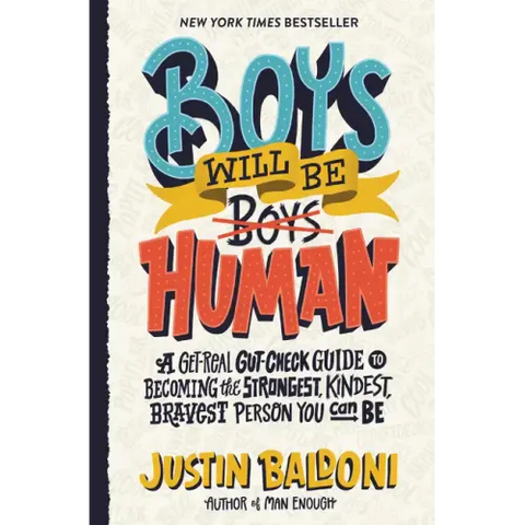 Boys Will Be Human: A Get-Real Gut-Check Guide to Becoming the Strongest, Kindest, Bravest Person You Can Be