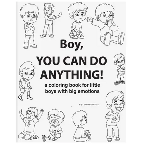 Boy, You Can Do Anything! A Coloring Book for Little Boys with Big Emotions: Unlock Your Child's Emotional Intelligence with this Fun and Engaging Sto