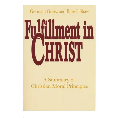 Fulfillment in Christ: A Summary of Christian Moral Principles