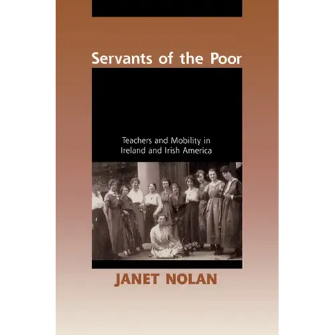 Servants of the Poor: Teachers and Mobility in Ireland and Irish America