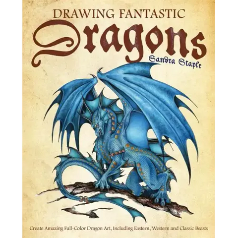 Drawing Fantastic Dragons: Create Amazing Full-Color Dragon Art, Including Eastern, Western and Classic Beasts