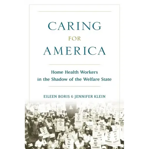 Caring for America: Home Health Workers in the Shadow of the Welfare State