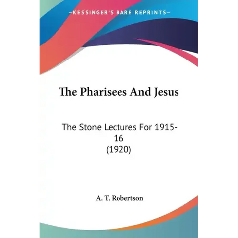 The Pharisees And Jesus: The Stone Lectures For 1915-16 (1920)