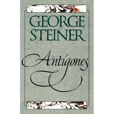 Antigones: How the Antigone Legend Has Endured in Western Literature, Art, and Thought