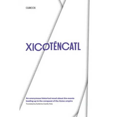 Xicotencatl: An Anonymous Historical Novel about the Events Leading Up to the Conquest of the Aztec Empire