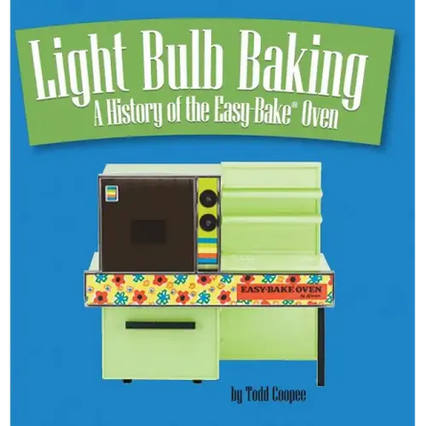 Light Bulb Baking: A History of the Easy-Bake Oven