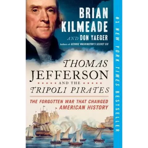 Thomas Jefferson and the Tripoli Pirates: The Forgotten War That Changed American History
