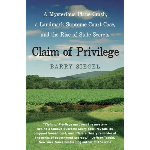 Claim of Privilege: A Mysterious Plane Crash, a Landmark Supreme Court Case, and the Rise of State Secrets