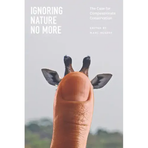 Ignoring Nature No More: The Case for Compassionate Conservation