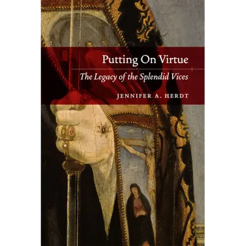 Putting On Virtue: The Legacy of the Splendid Vices