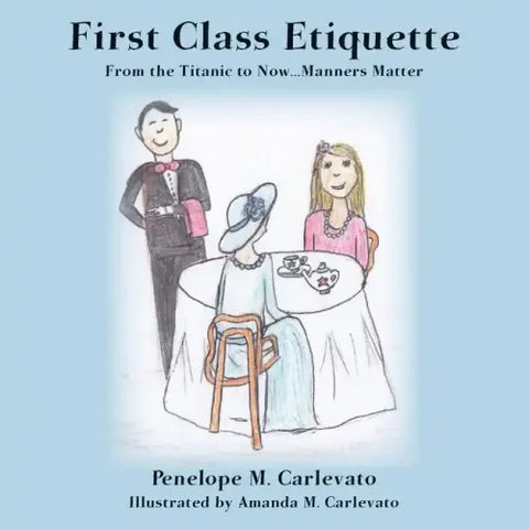 First Class Etiquette: From the Titanic to Now...Manners Matter