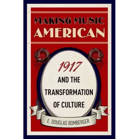 Making Music American: 1917 and the Transformation of Culture