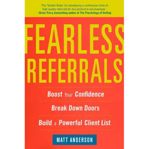 Fearless Referrals: Boost Your Confidence, Break Down Doors, and Build a Powerful Client List