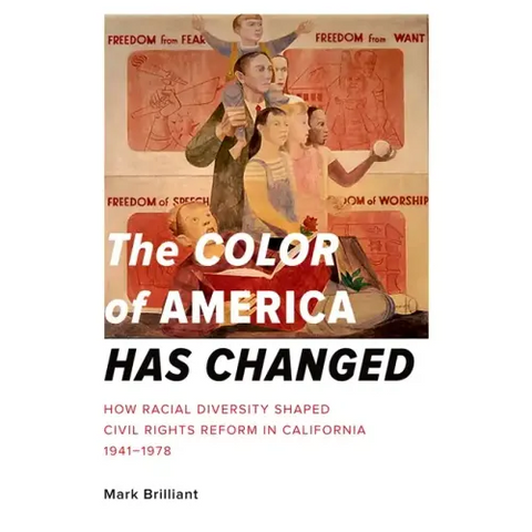 The Color of America Has Changed: How Racial Diversity Shaped Civil Rights Reform in California, 1941-1978