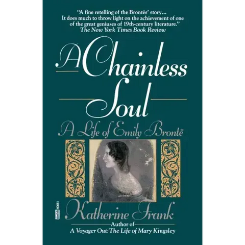A Chainless Soul: A Life of Emily Bronte