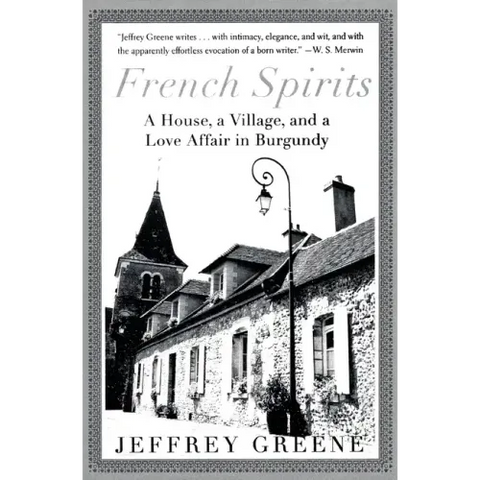 French Spirits: A House, a Village, and a Love Affair in Burgundy