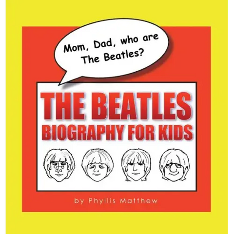 Mom, Dad, who are The Beatles?: The Beatles Biography for Kids
