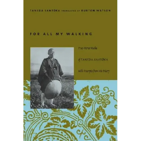 For All My Walking: Free-Verse Haiku of Taneda Santoka with Excerpts from His Diaries