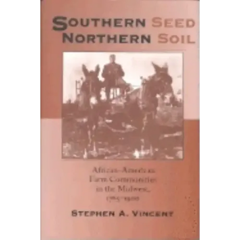 Southern Seed, Northern Soil: African-American Farm Communities in the Midwest, 1765-1900