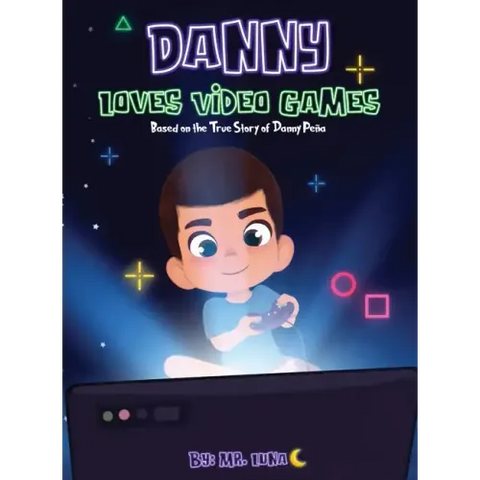 Danny Loves Video Games: Based on the True Story of Danny Peña