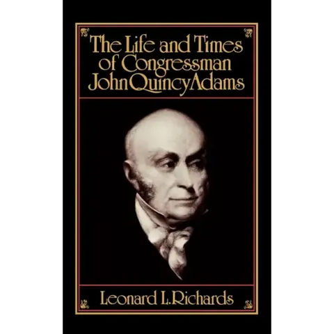 The Life and Times of Congressman John Quincy Adams