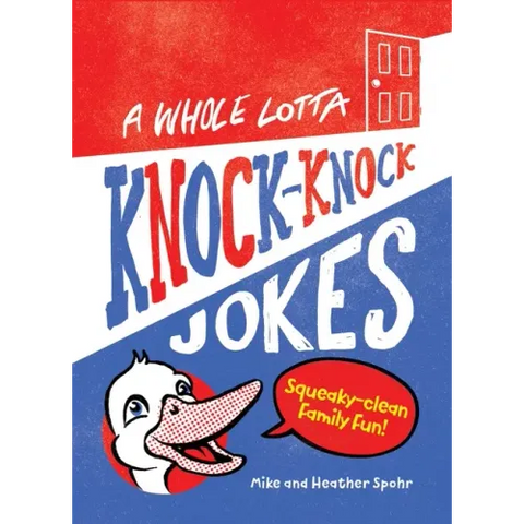 A Whole Lotta Knock-Knock Jokes: Squeaky-Clean Family Fun