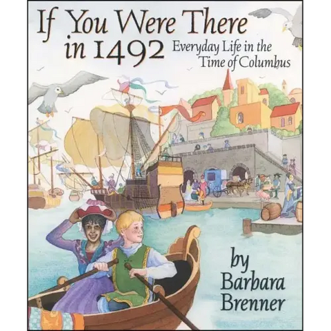 If You Were There in 1492: Everyday Life in the Time of Columbus