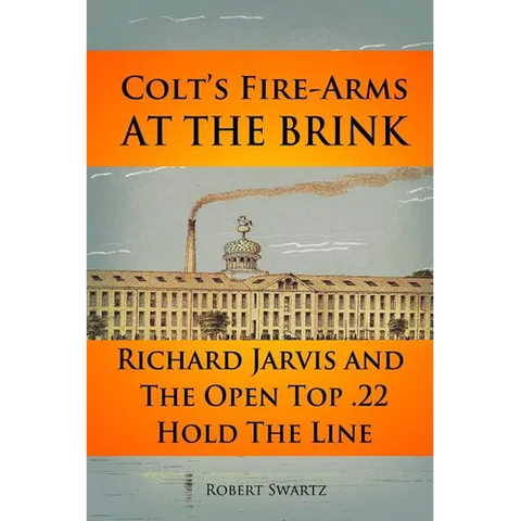 Colt's Fire-Arms at the Brink: Richard Jarvis and the Open Top .22 Hold the Line in the Great Depression of 1873