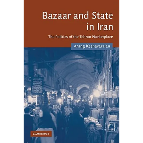 Bazaar and State in Iran: The Politics of the Tehran Marketplace