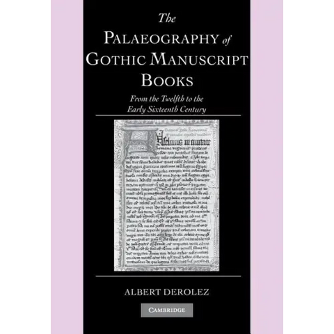 The Palaeography of Gothic Manuscript Books: From the Twelfth to the Early Sixteenth Century