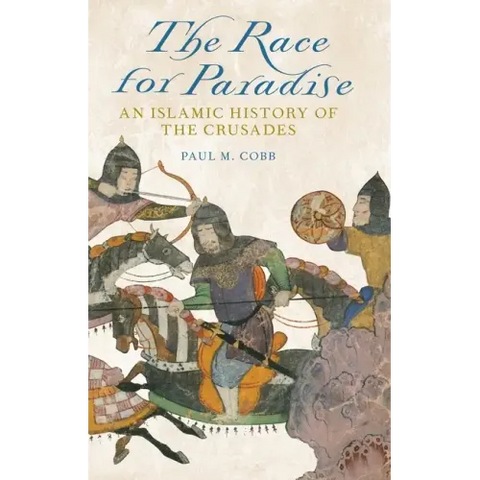 Race for Paradise: An Islamic History of the Crusades