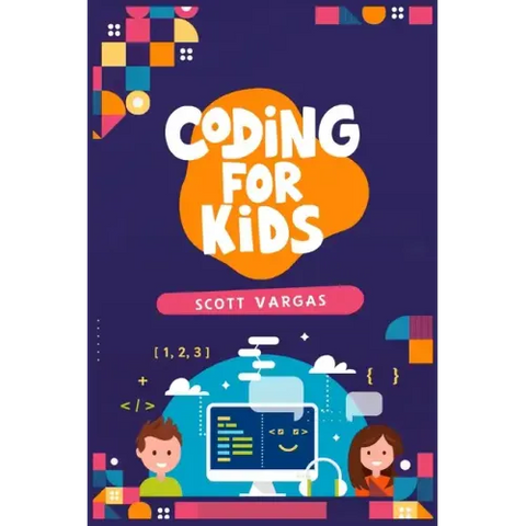 Coding for Kids: Beginners' Complete And Intuitive Guide To Learning To Code (2022 Crash Course for Newbies)