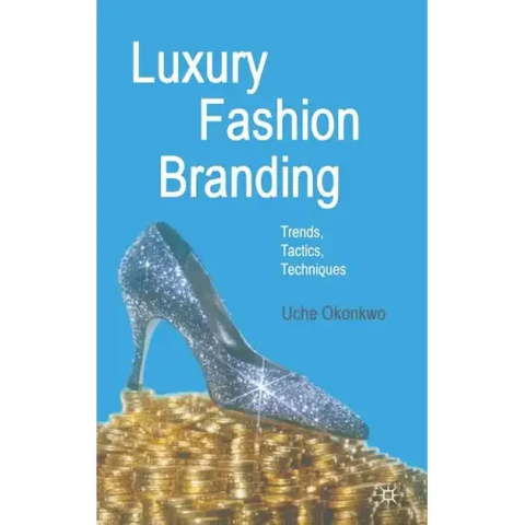 Luxury Fashion Branding: Trends, Tactics, Techniques