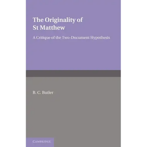 The Originality of St Matthew: A Critique of the Two-Document Hypothesis