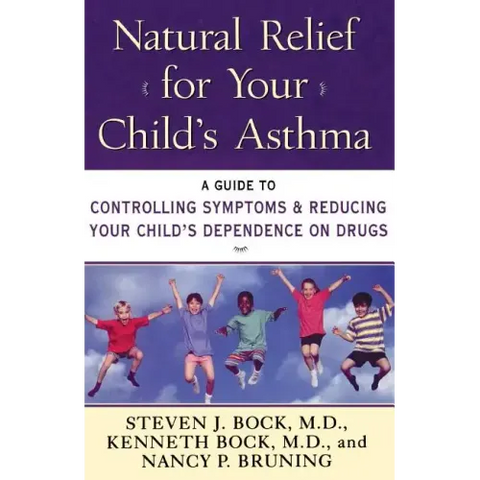 Natural Relief for Your Child's Asthma: A Guide to Controlling Symptoms & Reducing Your Child's Dependence on Drugs