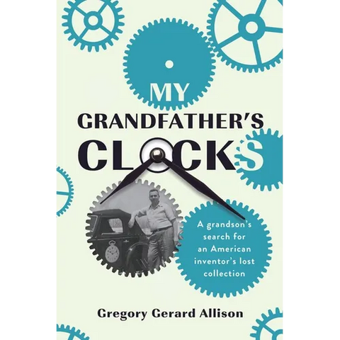 My Grandfather's Clocks: The True Story of a Grandson's Search for an American Inventor's Lost Collection
