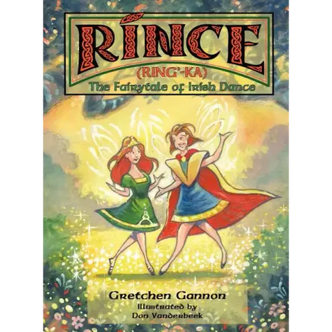 Rince (Ring'-Ka): The Fairytale of Irish Dance