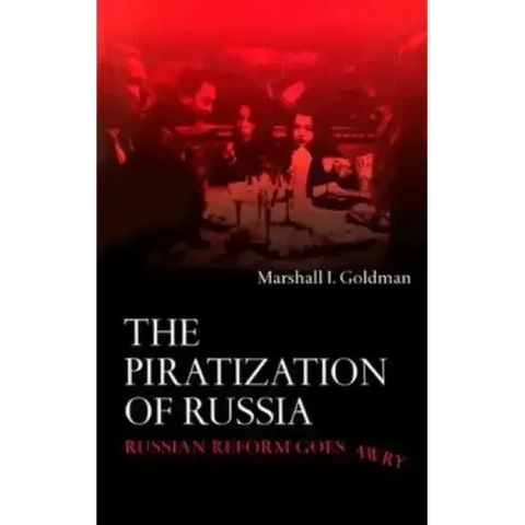 The Piratization of Russia: Russian Reform Goes Awry
