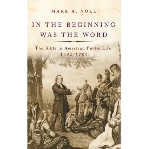In the Beginning Was the Word: The Bible in American Public Life, 1492-1783