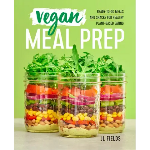 Vegan Meal Prep: Ready-To-Go Meals and Snacks for Healthy Plant-Based Eating