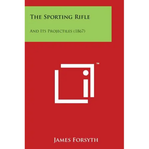 The Sporting Rifle: And Its Projectiles (1867)