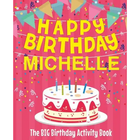 Happy Birthday Michelle - The Big Birthday Activity Book: (Personalized Children's Activity Book)