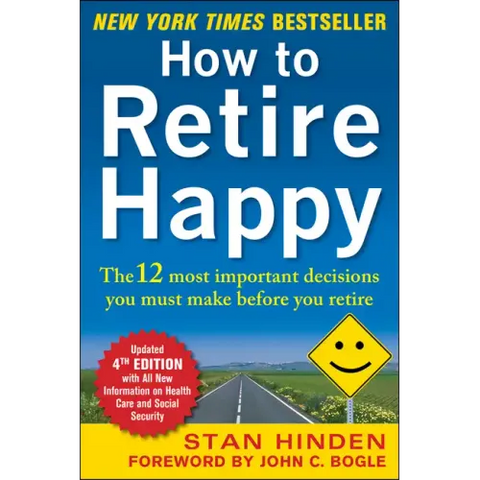 How to Retire Happy, Fourth Edition: The 12 Most Important Decisions You Must Make Before You Retire