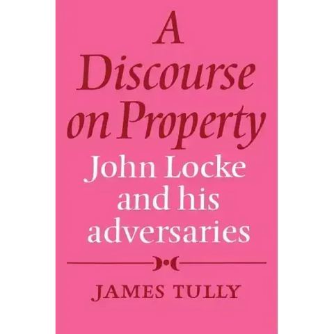 A Discourse on Property: John Locke and His Adversaries