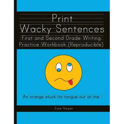 Print Wacky Sentences: First and Second Grade Writing Practice Workbook: (Reproducible)