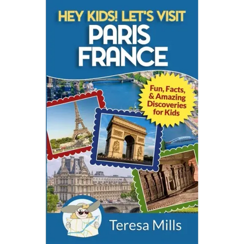 Hey Kids! Let's Visit Paris France: Fun, Facts and Amazing Discoveries for Kids