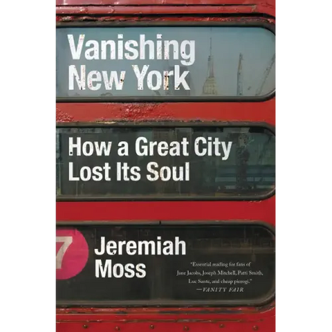 Vanishing New York: How a Great City Lost Its Soul