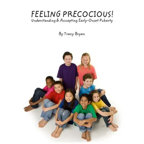 Feeling Precocious!: Understanding & Accepting Early-Onset Puberty