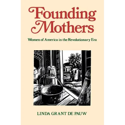 Founding Mothers: Women of America in the Revolutionary Era